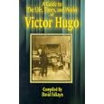 Guide to the Life, Times, and Works of Victor Hugo