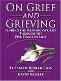On Grief and Grieving: Finding the Meaning of Grief Through the Five Stages of Loss