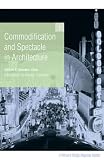 Commodification and Spectacle in Architecture: A Harvard Design Magazine Reader (Harvard Design Magazine)