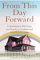 From This Day Forward: Commitment, Marriage, and Family in Lesbian and Gay Relationships