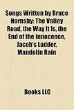 Songs Written by Bruce Hornsby: The Valley Road, the Way It Is, the End of the Innocence, Jacobs Ladder, Mandolin Rain