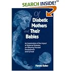 Of Diabetic Mothers and their Babies: An Examination of the Impact of Maternal Diabetes on... by  Harold Kalter