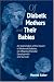 Book Of Diabetic Mothers and their Babies: An Examination of the Impact of Maternal Diabetes on Offspring, Prenatal Development, and Survival