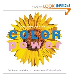 Color Power: Top Tips for Enhancing Every Area of Your Life Through Color