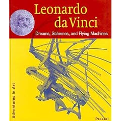 Leonardo Da Vinci: Dreams, Schemes, and Flying Machines (Adventures in Art)