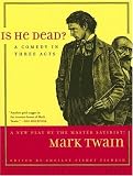Is He Dead?: A Comedy in Three Acts (Jumping Frogs: Undiscovered, Rediscovered, and Celebrated Writings of Mark Twain)