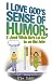 I Love God's Sense of Humor; I Just Wish He'd Let Me in on the Joke
