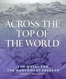 Across the top of the world : the quest for the Northwest Passage