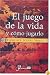 El juego de la vida y como jugarlo