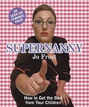 Supernanny: How to Get the Best from Your Children