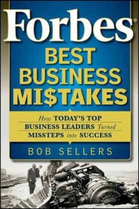 Forbes Best Business Mistakes: How Today's Top Business Leaders Turned Missteps into Success Forbes Best Business Mistakes: How Today's Top Business Leaders Turned Missteps into Success