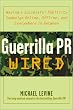 Guerrilla Pr Wired: Waging A Successful Publicity Campaign On-Line, Offline, And Everywhere In Between