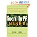 Guerrilla Pr Wired: Waging A Successful Publicity Campaign On-Line, Offline, And Everywhere In Between