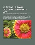 Élève de la Royal Academy of Dramatic Art: Diana Rigg, Ralph Fiennes, Alan Rickman, Harold Pinter, Charles Laughton, Anthony Hopkins (French Edition)