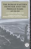 The Roman Eastern Frontier and the Persian Wars AD 226-363: A Documentary History (Ad 226-363 : a Documentary History) 226 [VHS]