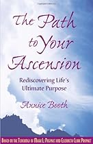 The Path To Your Ascension: Rediscovering Life's Ultimate Purpose