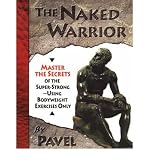 Produkt-Bild: [The Naked Warrior: Master the Secrets of the Super-Strong--Using Bodyweight Exercises Only]The Naked Warrior: Master the Secrets of the Super-Strong--Using Bodyweight Exercises Only BY Tsatsouline, Pavel(Author)Paperback