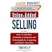 Value-Added Selling:  How to Sell More Profitably, Confidently, and Professionally by Competing on Value, Not Price 3/e