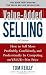 Value-Added Selling: How to Sell More Profitably, Confidently, and Professionally by Competing on Value, Not Price 3/e