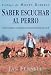 Saber Escuchar Al Perro (Spanish Edition)