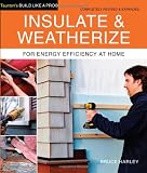 Insulate & Weatherize: For Energy Efficiency at Home (Tauntons Build Like a Pro)