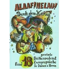 Alaaf Helau 18. Durch den Kakao: B�ttenreden und Zwiegespr�che f�r Damen und Herren