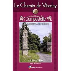 Le Chemin de V�zelay vers Saint-Jacques-de-Compostelle : Guide pratique du p�lerin