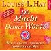Die Macht Deiner Worte: Wer das Gute ausspricht, ver�ndert die Welt