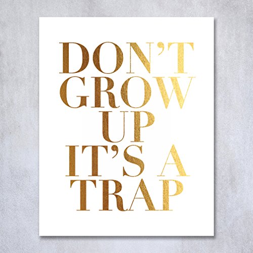 Don’t Grow Up It’s A Trap Gold Foil Print 8×10″ or 5×7″ Happiness Decor Childhood Quote Modern Metallic Art Poster