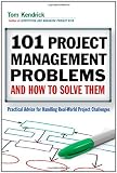 101 Project Management Problems and How to Solve Them: Practical Advice for Handling Real-World Project Challenges
