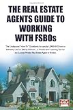 The Real Estate Agents Guide to Working with FSBOs: The Undisputed How To Guidebook for LEARNING how to LIST and SELL More FSBOs (Volume 3) 51SX0%2BAvOfL. SL160 The Real Estate Agents Guide to Working with FSBOs: The Undisputed How To Guidebook for LEARNING how to LIST and SELL More FSBOs (Volume 3)