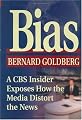 Bias: A CBS Insider Exposes How the Media Distort the News