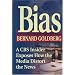 Bias: A Cbs Insider Exposes How the Media Distorts the News