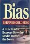 Bias: A CBS Insider Exposes How the Media Distort the News