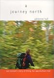 A Journey North : One Woman's Story Of Hiking The Appalachian Trail