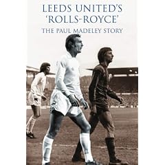 Leeds United Rolls Royce: The Paul Madeley Story