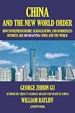 China and the New World Order: How Entrepreneurship,Globalization, and Borderless Business Are Reshaping China and the World