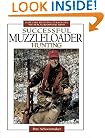Successful Muzzleloader Hunting: Sure-fire Hunting Strategies With Blackpowder Firearms