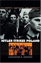 Hitler Strikes Poland: Blitzkrieg, Ideology, and Atrocity