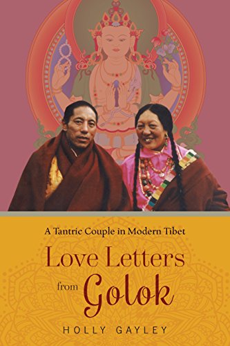 Love Letters from Golok: A Tantric Couple in Modern Tibet, by Holly Gayley