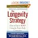 The Longevity Strategy: How to Live to 100 Using the Brain-Body Connection