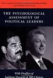 The Psychological Assessment of Political Leaders: With Profiles of Saddam Hussein and Bill Clinton
