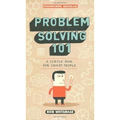 Problem Solving 101: A Simple Book for Smart People