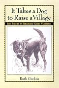 It Takes a Dog to Raise a Village: True Stories of Remarkable Canine Vagabonds