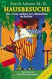 Hausbesuche. Die etwas andere Art, Menschen zu heilen - Patch Adams