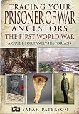 Tracing your prisoner of war ancestors : the First World War : a guide for family historians