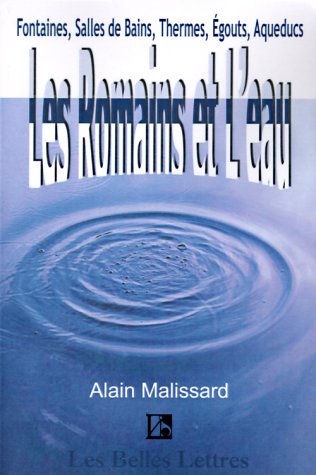 Les Romains et L'eau: Fontaines, Salles de Bains, Thermes, gouts, Aqueducs (Belles Lettres) (French Edition)