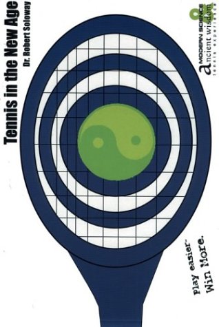 tennis in the new age a modern science ancient wisdom tennis experience