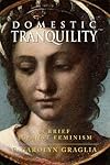 Domestic Tranquility: A Brief Against Feminism