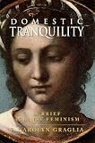 Domestic Tranquility: A Brief Against Feminism